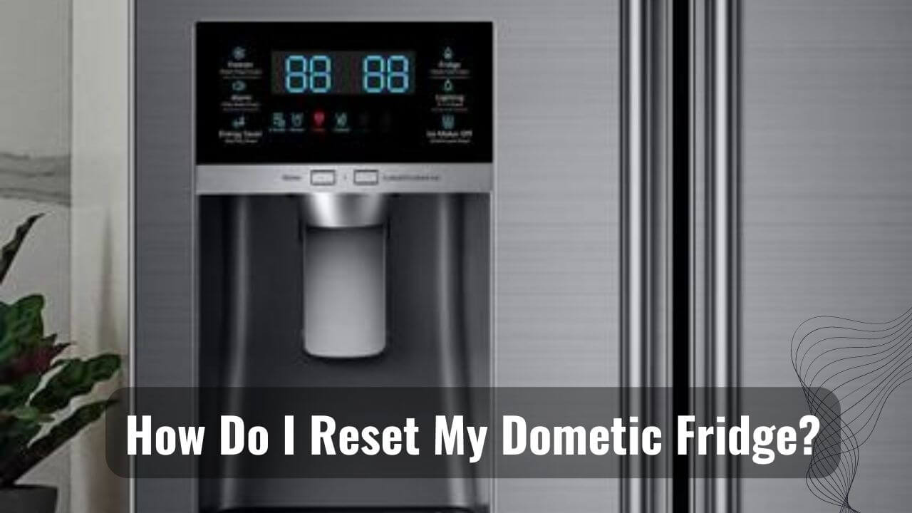 How Do I Reset My Dometic Fridge?