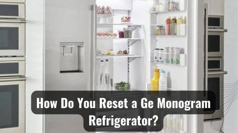 How Do You Reset a Ge Monogram Refrigerator Like A Pro?