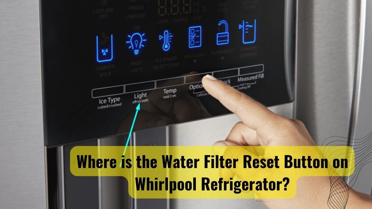 Where Is The Water Filter Reset Button On Whirlpool Refrigerator