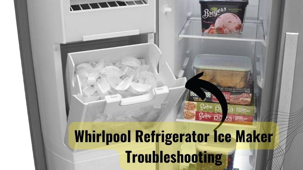 Whirlpool Refrigerator Ice Maker Troubleshooting