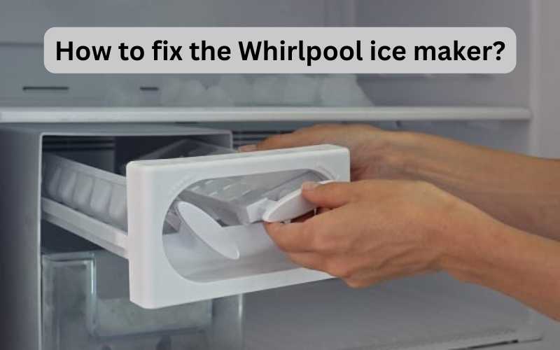 how to fix whirlpool ice maker