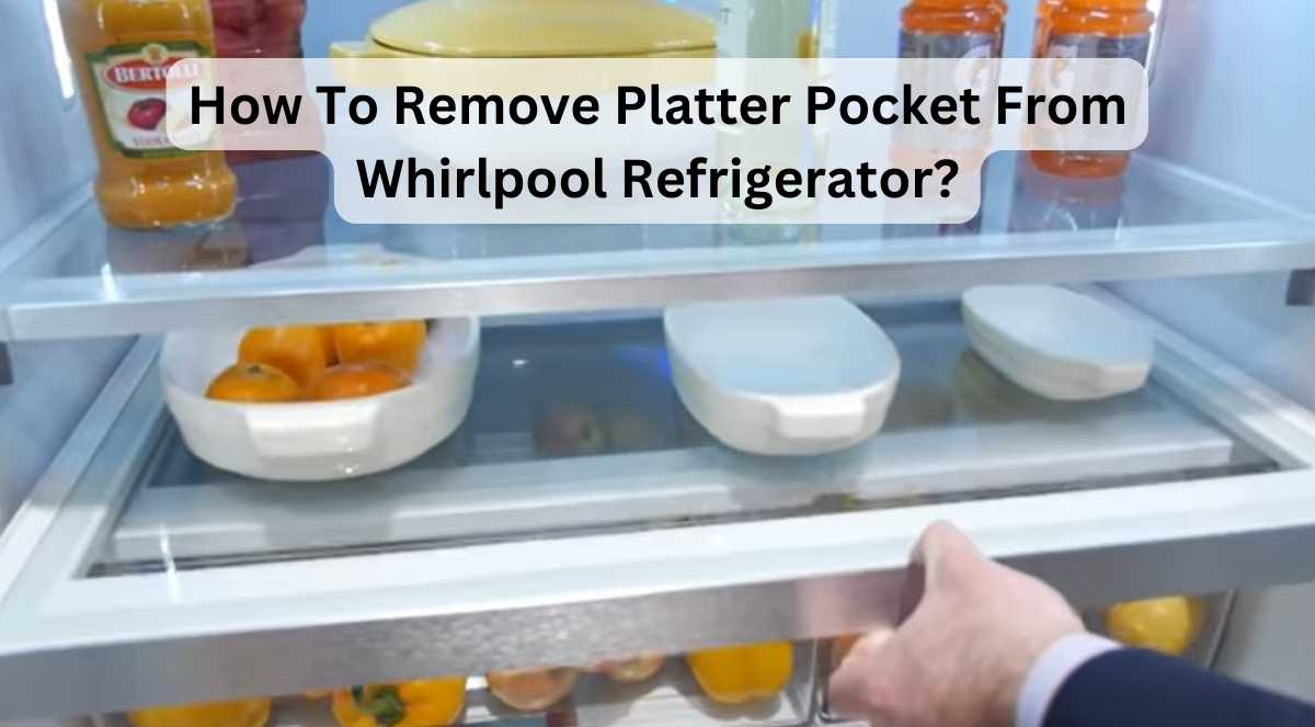 How To Remove Platter Pocket From Whirlpool Refrigerator?