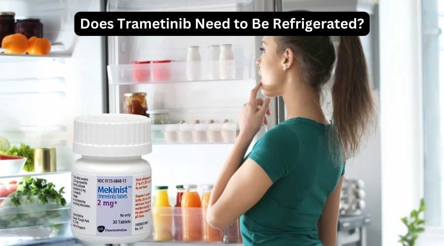 Does Trametinib Need to Be Refrigerated