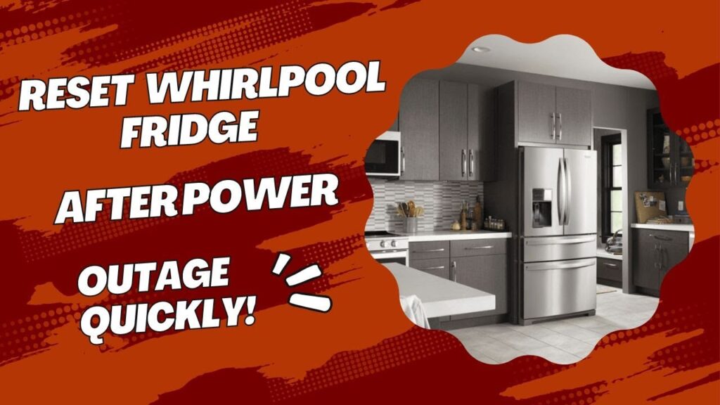 How to Reset Whirlpool Refrigerator After Power Outage