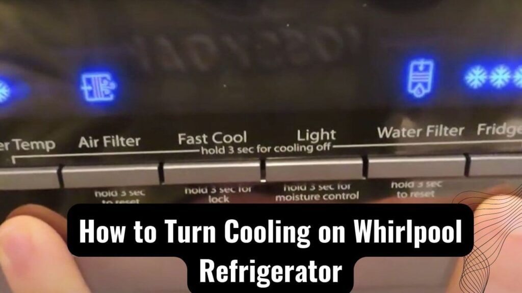 How to Turn Cooling on Whirlpool Refrigerator