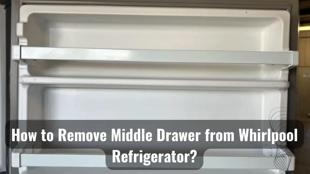 How To Remove Middle Drawer From Whirlpool Refrigerator?