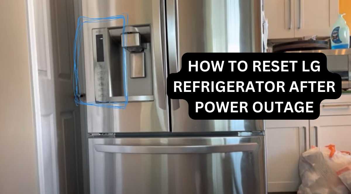 How To Reset LG Refrigerator After Power Outage Like A Pro