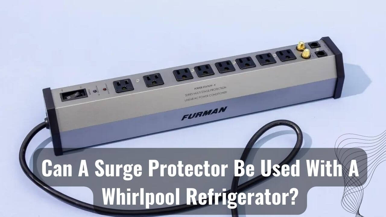 Can A Surge Protector Be Used With A Whirlpool Refrigerator?