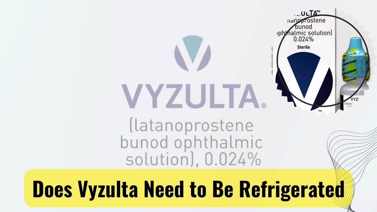 Viral Debate Does Vyzulta Need To Be Refrigerated?