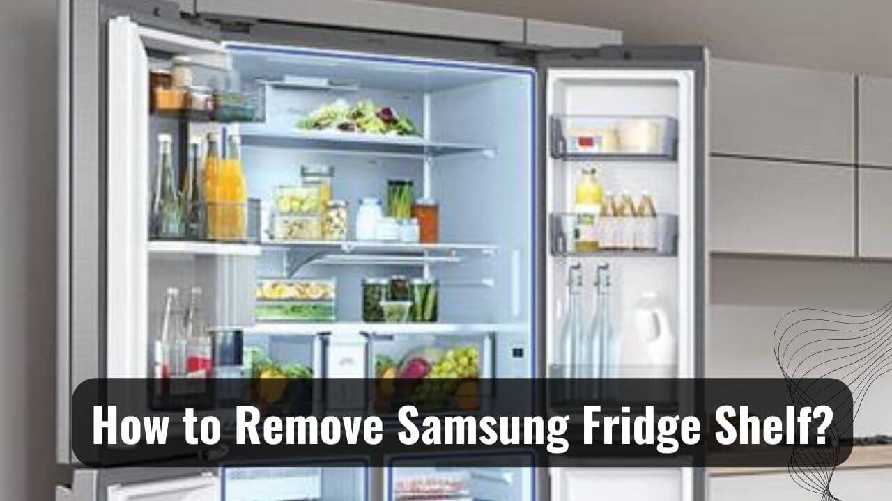 Expert Tips How To Remove Samsung Fridge Shelf?