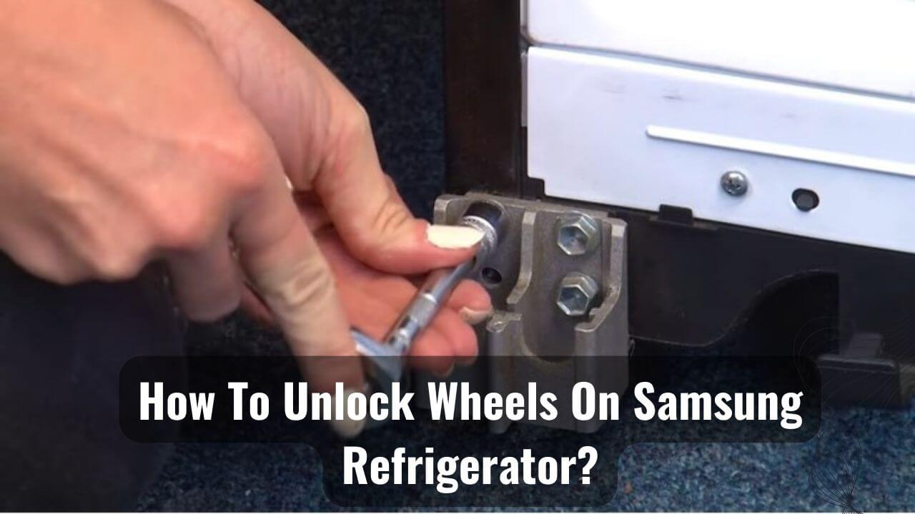 Rolling Right How To Unlock Wheels On Samsung Refrigerator?