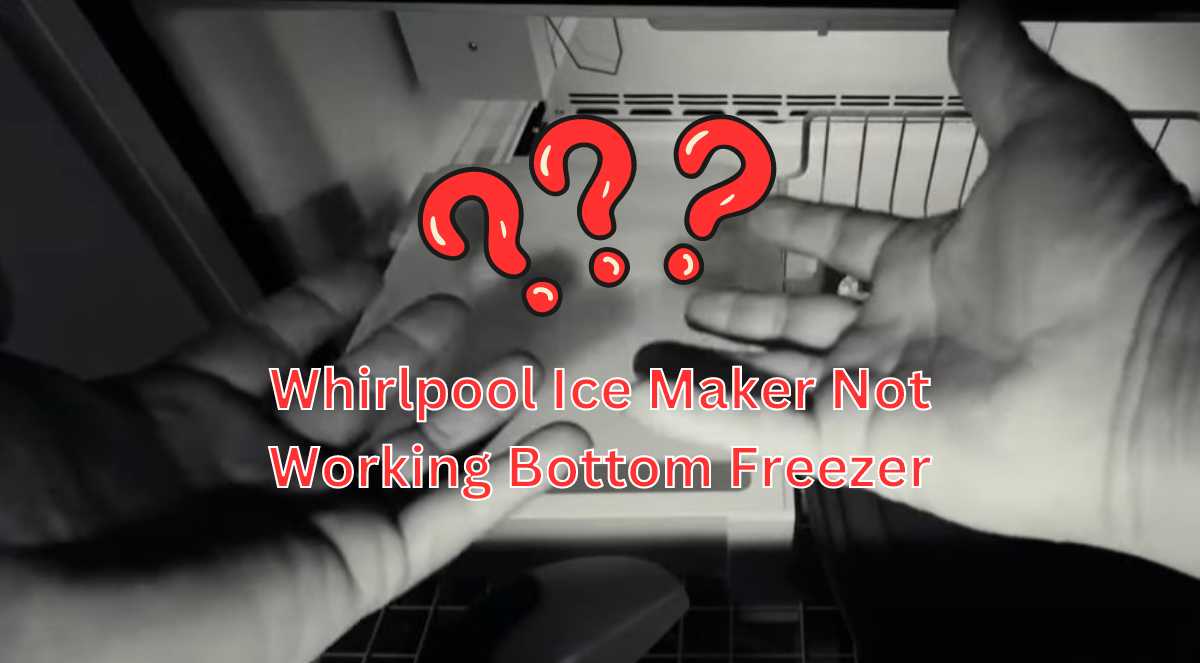 Whirlpool Ice Maker Not Working Bottom Freezer Fix Quickly