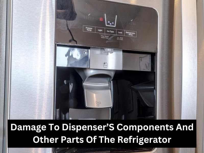Damage To Dispenser’S Components And Other Parts Of The Refrigerator