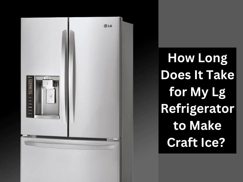 Lg French Door Refrigerator Craft Ice Not Working?