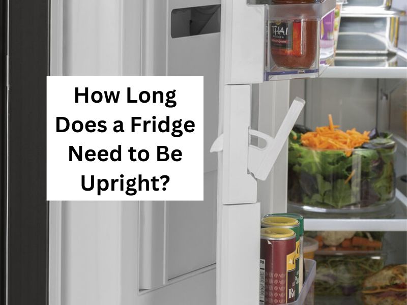 How Long Does A Fridge Need To Be Upright?