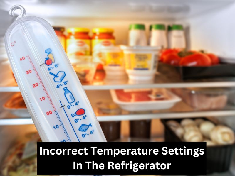 Incorrect Temperature Settings In The Refrigerator
