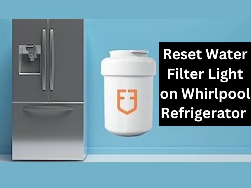 How To Reset Water Filter Light On Whirlpool French Door Refrigerator 