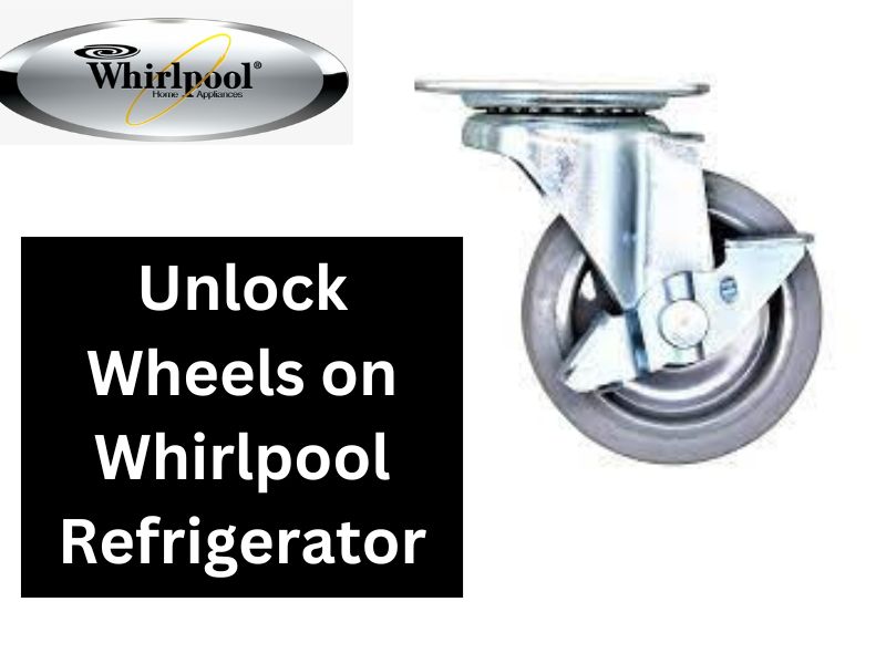 Unlock Wheels on Whirlpool Refrigerator