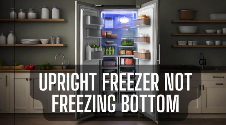 Upright Freezer Not Freezing Bottom? You Should Know!