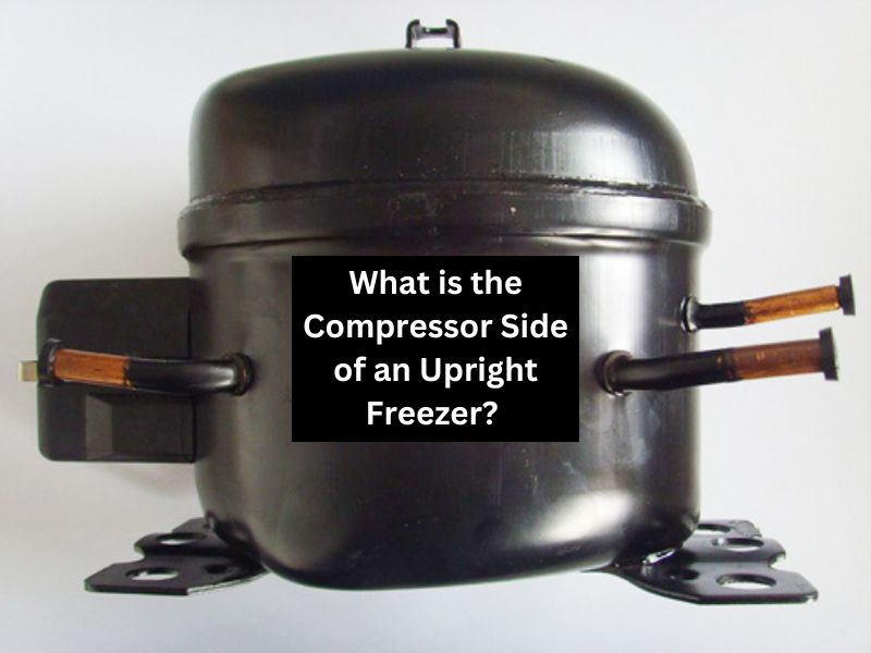 What is the Compressor Side of an Upright Freezer