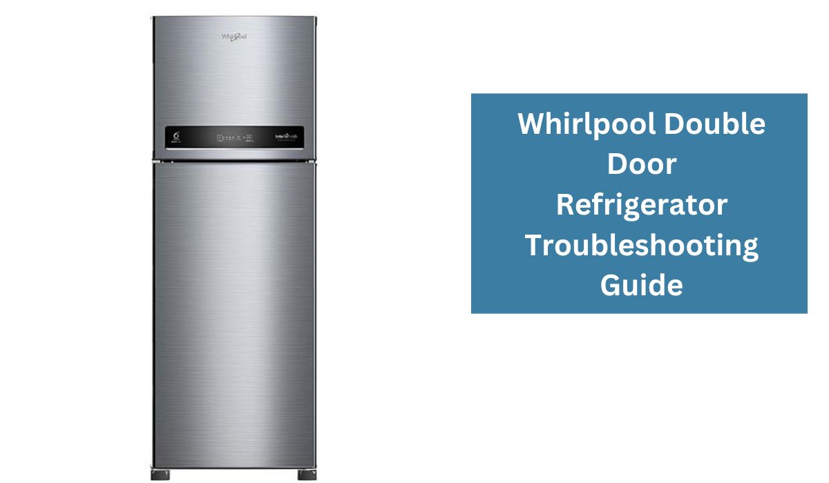 Whirlpool Double Door Refrigerator Troubleshooting