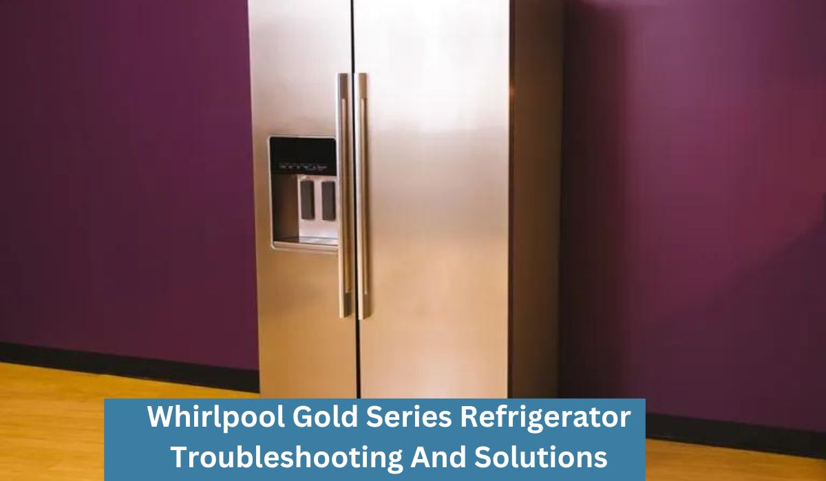 whirlpool gold series refrigerator troubleshooting