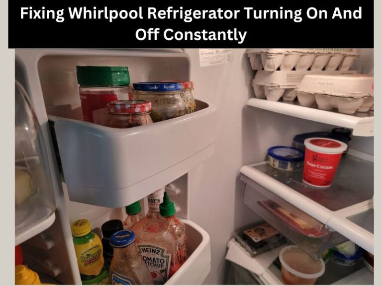 Why Is My Whirlpool Refrigerator Turning On And Off Constantly?