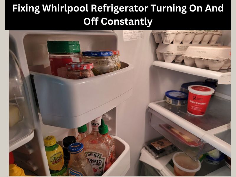 Fixing Whirlpool Refrigerator Turning On And Off Constantly