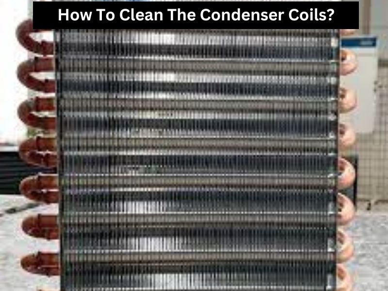 How To Clean The Condenser Coils