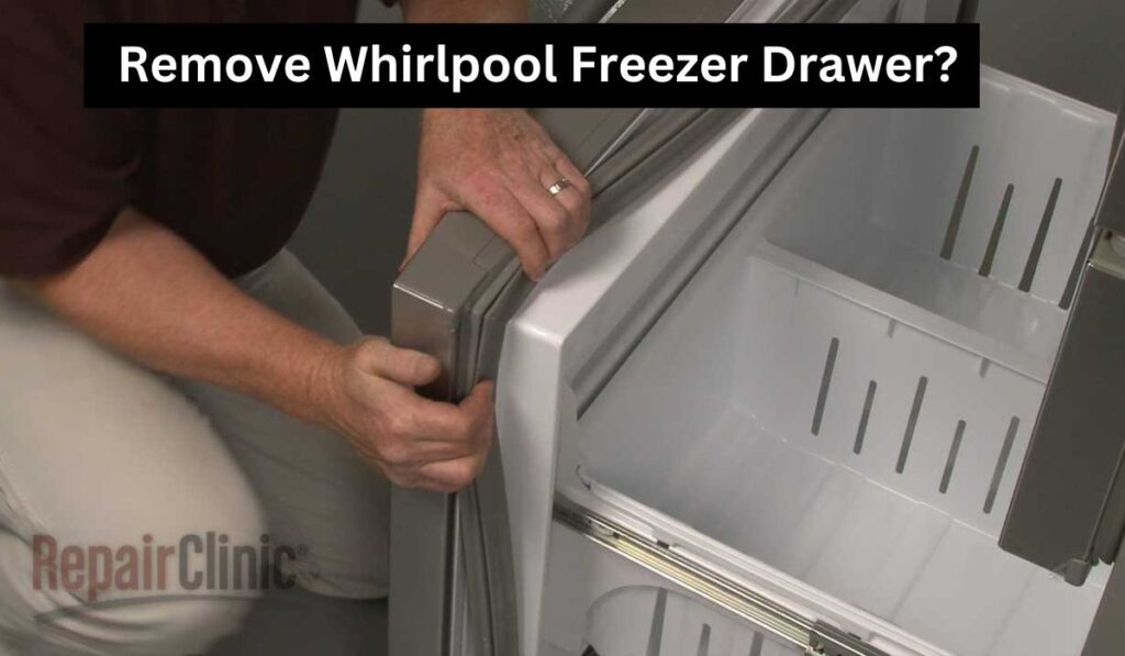 How To Remove Whirlpool Freezer Drawer