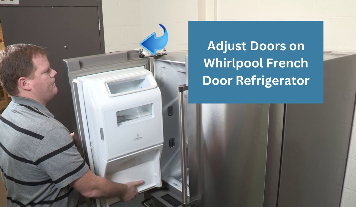 How To Adjust Doors On Whirlpool French Door Refrigerator?