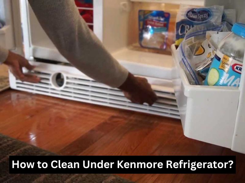 How to Clean Under Kenmore Refrigerator?