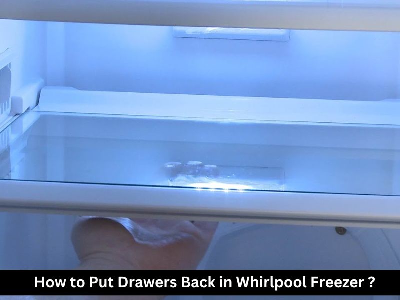 How to Put Drawers Back in Whirlpool Freezer ?