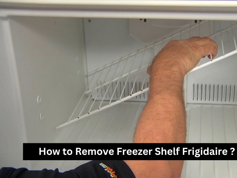 How to Remove Freezer Shelf Frigidaire