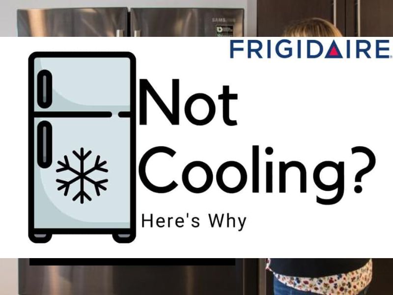 Why Your Frigidaire Refrigerator Is Not Cooling
