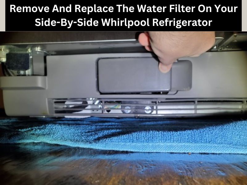 Remove And Replace The Water Filter On Your Side-By-Side Whirlpool Refrigerator