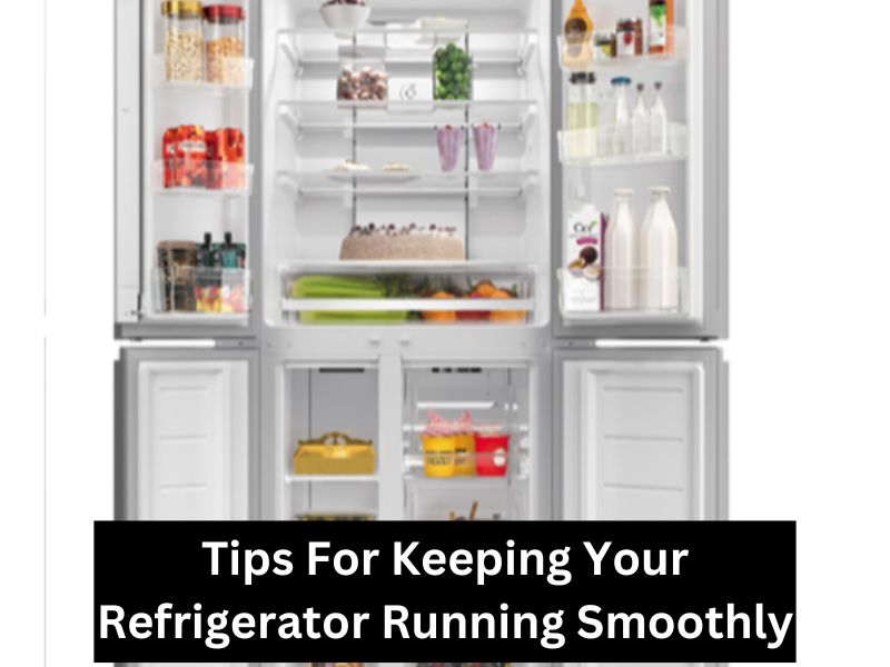 Tips For Keeping Your Refrigerator Running Smoothly