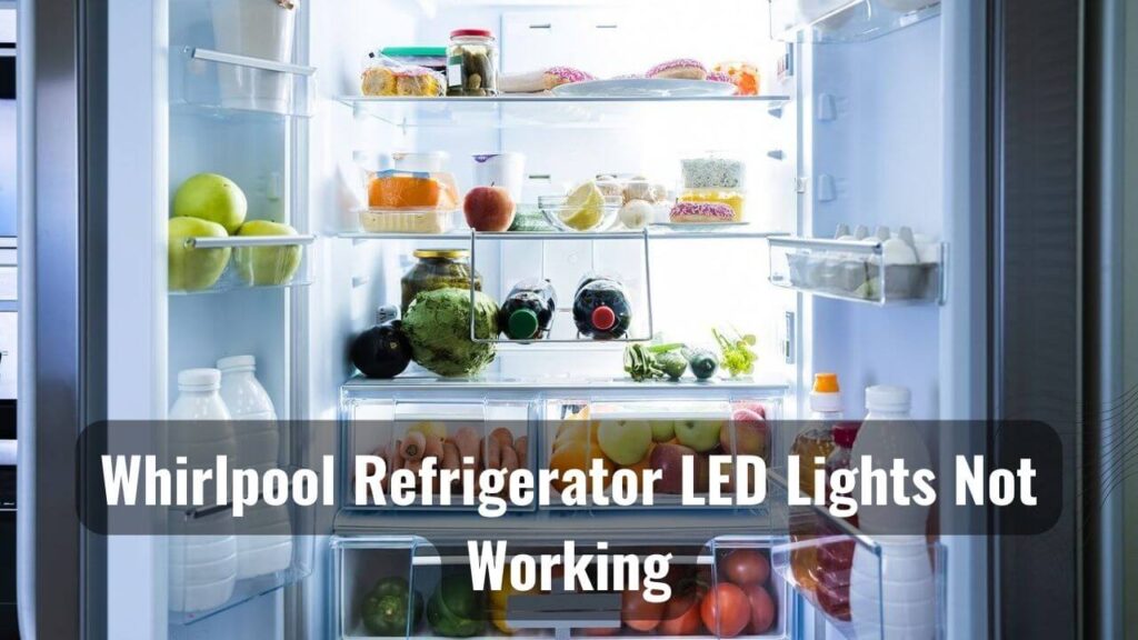 Why Is My Whirlpool Refrigerator Led Lights Not Working