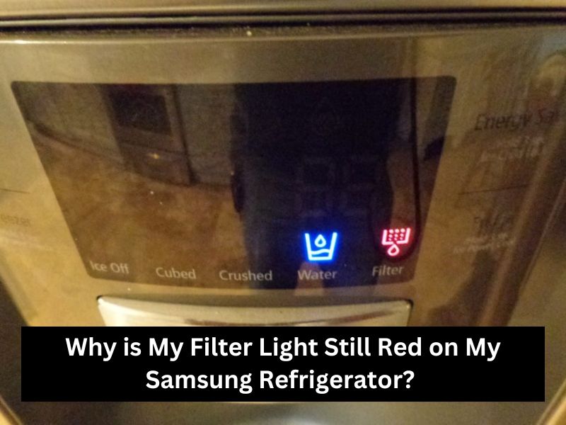 Why is My Filter Light Still Red on My Samsung Refrigerator? 