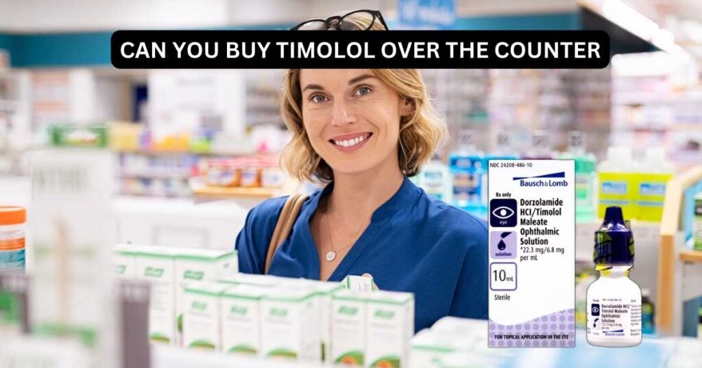 Can you buy Timolol over the counter