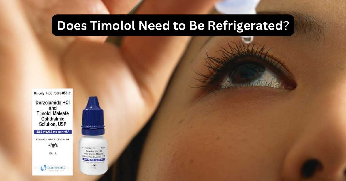 Does Timolol Need To Be Refrigerated | Unlock The Mystery