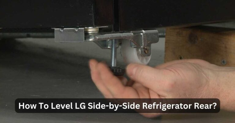 How to Level LG Side by Side Refrigerator Rear? Pro Guide!