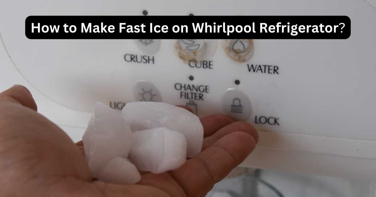 How To Make Fast Ice On Whirlpool Refrigerator? Quick Tips
