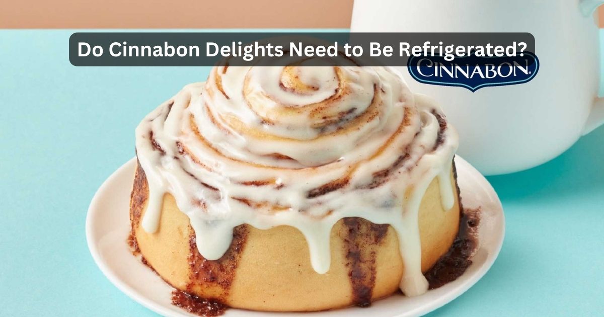 Do Cinnabon Delights Need To Be Refrigerated?