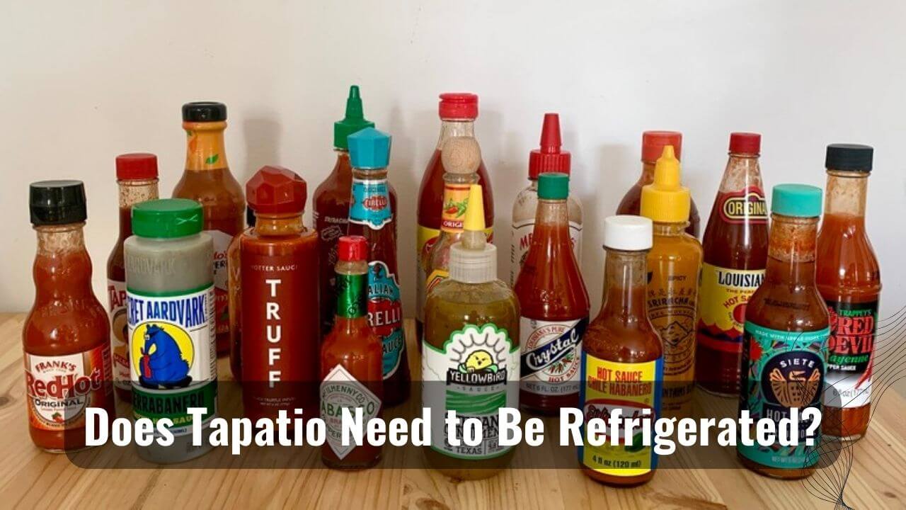Spicy Secrets Does Tapatio Need To Be Refrigerated?