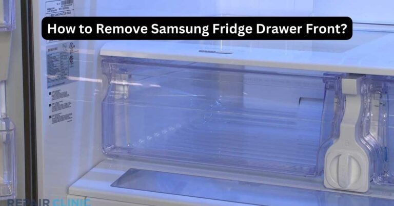 How to Remove Samsung Fridge Drawer Front? Expert Guide!
