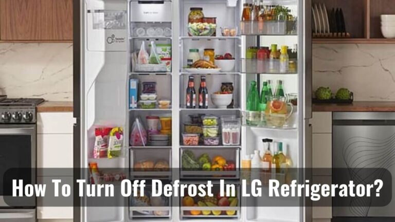 How to Turn off Defrost in LG Refrigerator? Expert Answer!