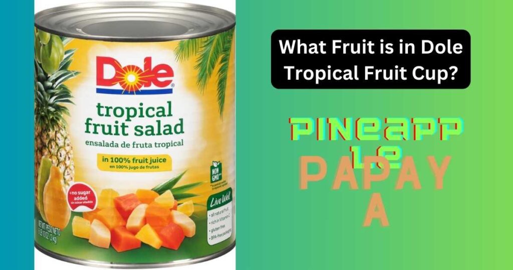 What Fruit is in Dole Tropical Fruit Cup