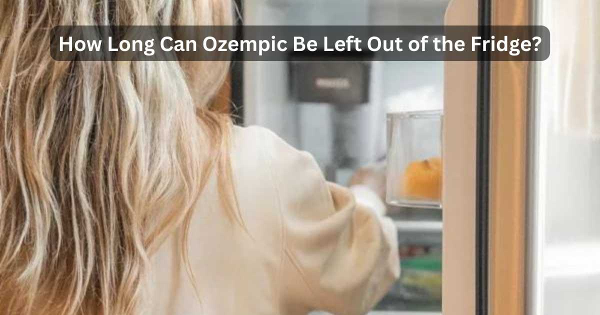 Can Ozempic Be Left Out Of The Fridge