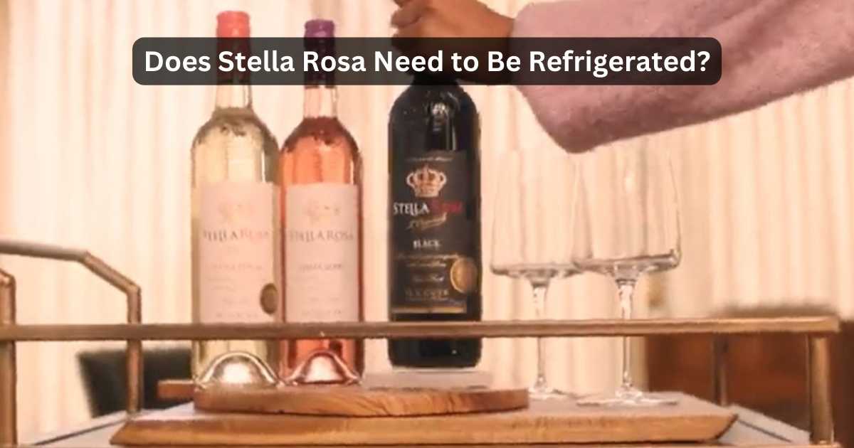 Does Stella Rosa Need To Be Refrigerated? Reveal It!